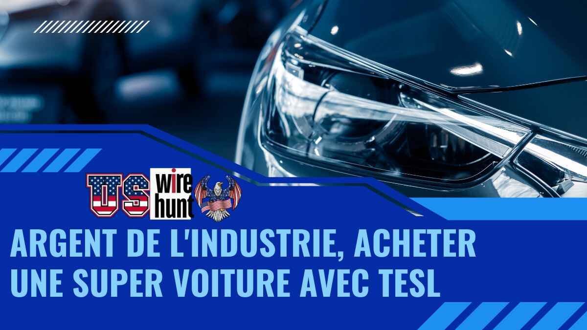Argent De L'industrie, Acheter Une Super Voiture Avec Tesl